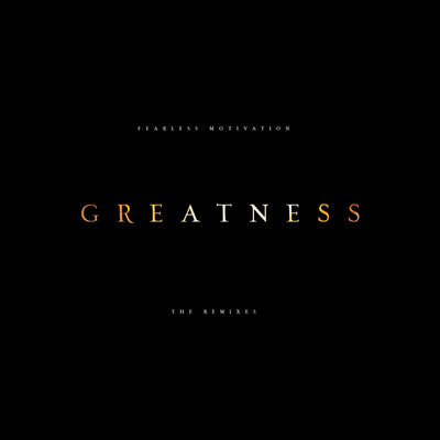 GREATNESS (The Remixes) Best of Fearless Motivation - EP ALBUM MP3 Download